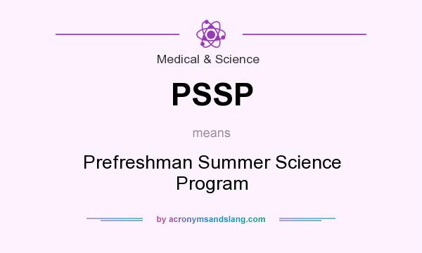 What does PSSP mean? It stands for Prefreshman Summer Science Program