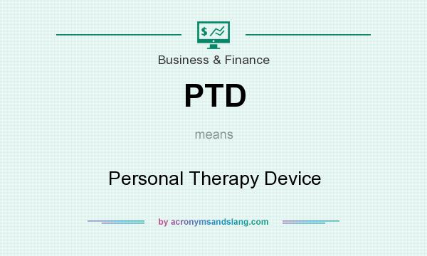 What does PTD mean? It stands for Personal Therapy Device