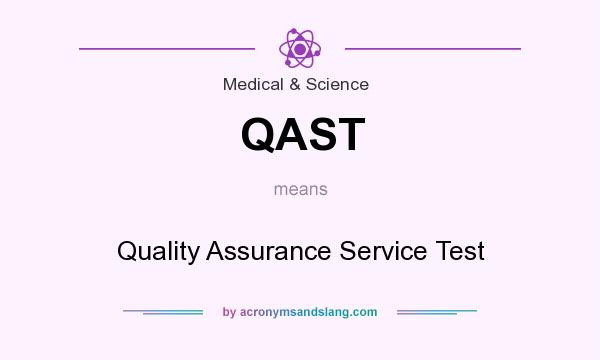 What does QAST mean? It stands for Quality Assurance Service Test