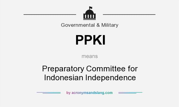 What does PPKI mean? It stands for Preparatory Committee for Indonesian Independence
