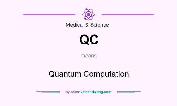 What does QC mean? It stands for Quantum Computation