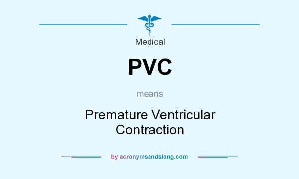 What does PVC mean? It stands for Premature Ventricular Contraction