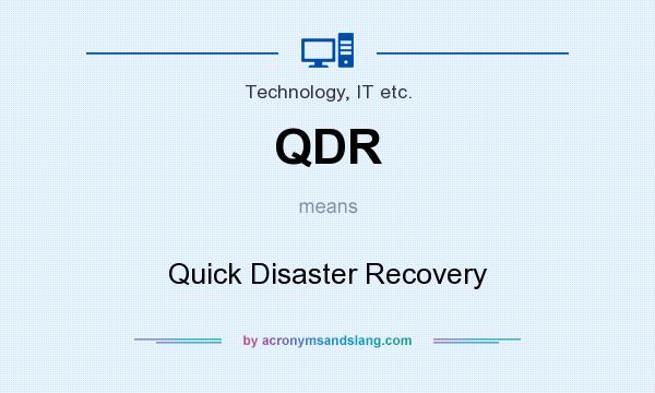 What does QDR mean? It stands for Quick Disaster Recovery