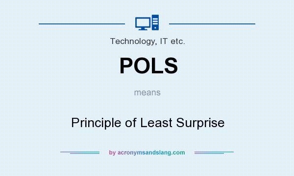 What does POLS mean? It stands for Principle of Least Surprise