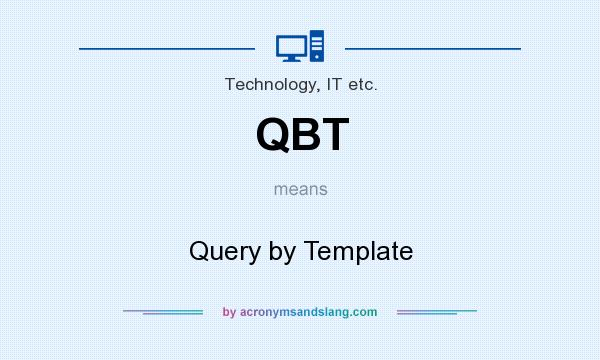 What does QBT mean? It stands for Query by Template