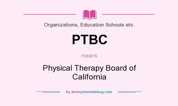 What does PTBC mean? It stands for Physical Therapy Board of California