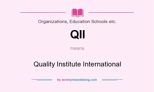 What does QII mean? It stands for Quality Institute International