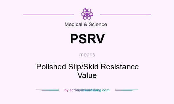What does PSRV mean? It stands for Polished Slip/Skid Resistance Value