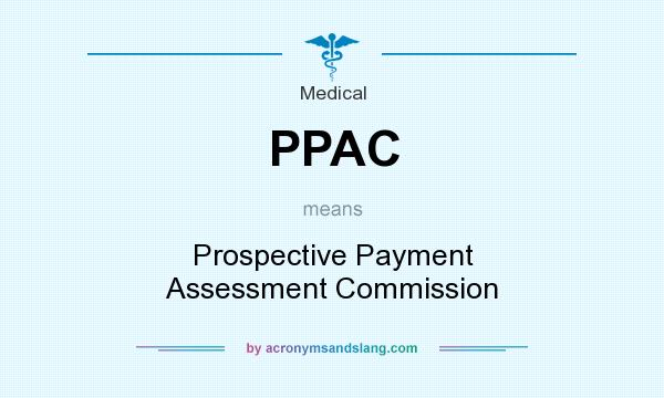 What does PPAC mean? It stands for Prospective Payment Assessment Commission