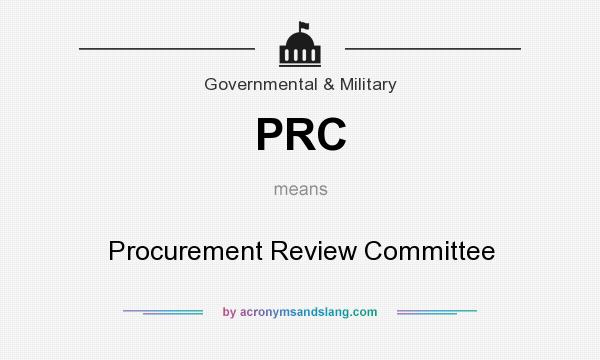 What does PRC mean? It stands for Procurement Review Committee