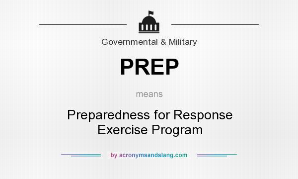 What does PREP mean? It stands for Preparedness for Response Exercise Program