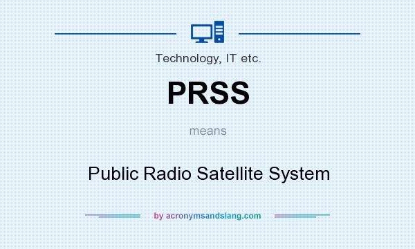 What does PRSS mean? It stands for Public Radio Satellite System