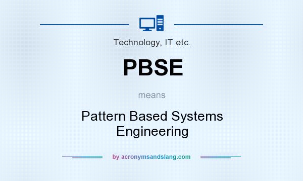 What does PBSE mean? It stands for Pattern Based Systems Engineering