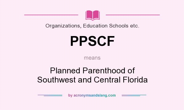 What does PPSCF mean? It stands for Planned Parenthood of Southwest and Central Florida