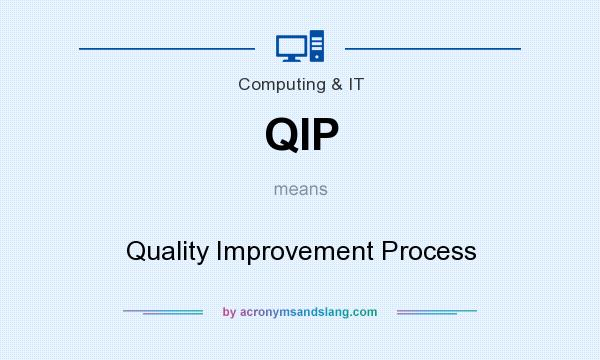 What does QIP mean? It stands for Quality Improvement Process