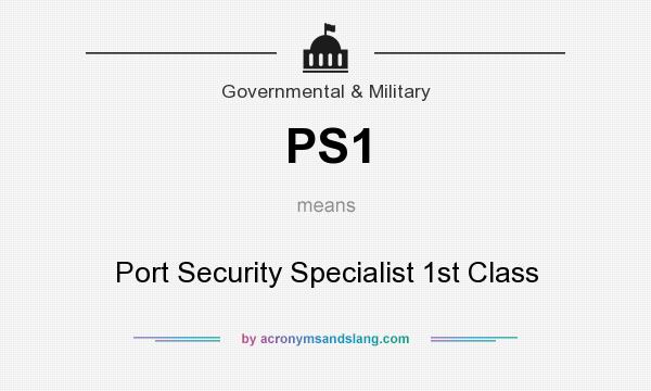 What does PS1 mean? It stands for Port Security Specialist 1st Class