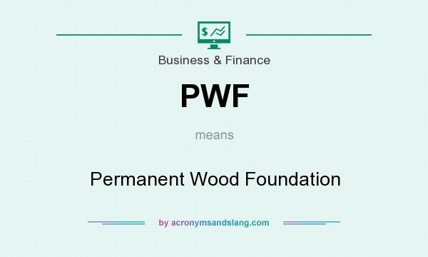 What does PWF mean? It stands for Permanent Wood Foundation