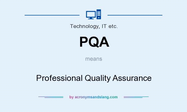 What does PQA mean? It stands for Professional Quality Assurance