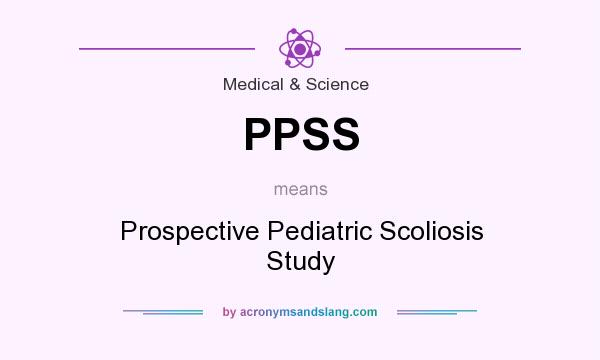 What does PPSS mean? It stands for Prospective Pediatric Scoliosis Study