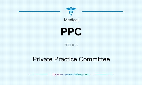What does PPC mean? It stands for Private Practice Committee