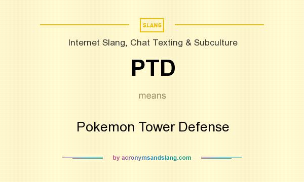 What does PTD mean? It stands for Pokemon Tower Defense