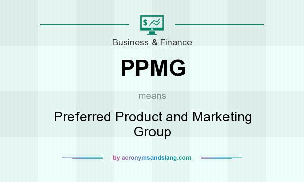 What does PPMG mean? It stands for Preferred Product and Marketing Group