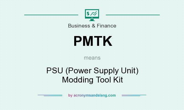 What does PMTK mean? It stands for PSU (Power Supply Unit) Modding Tool Kit