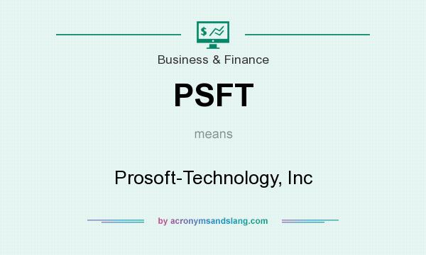 What does PSFT mean? It stands for Prosoft-Technology, Inc