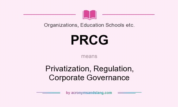 What does PRCG mean? It stands for Privatization, Regulation, Corporate Governance
