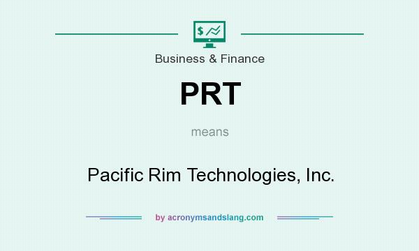 What does PRT mean? It stands for Pacific Rim Technologies, Inc.