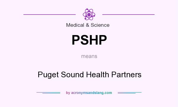 What does PSHP mean? It stands for Puget Sound Health Partners