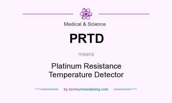 What does PRTD mean? It stands for Platinum Resistance Temperature Detector