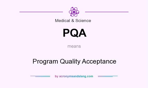 What does PQA mean? It stands for Program Quality Acceptance