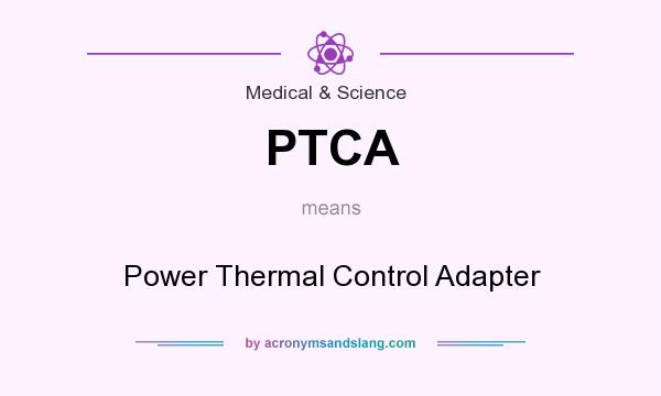 What does PTCA mean? It stands for Power Thermal Control Adapter