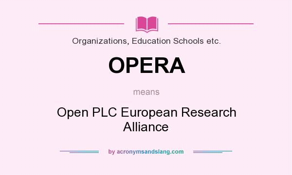 What does OPERA mean? It stands for Open PLC European Research Alliance