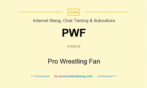 What does PWF mean? It stands for Pro Wrestling Fan