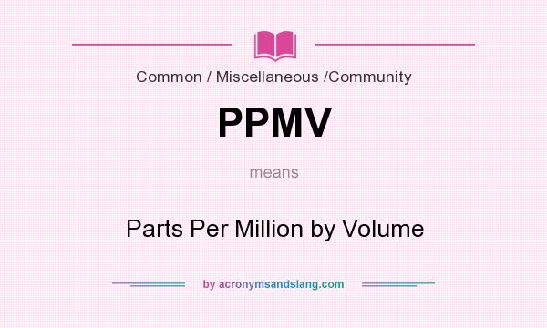 What does PPMV mean? It stands for Parts Per Million by Volume