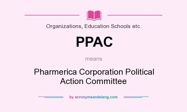 What does PPAC mean? It stands for Pharmerica Corporation Political Action Committee