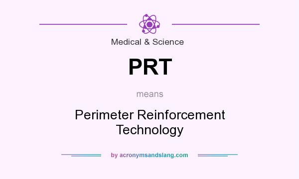 What does PRT mean? It stands for Perimeter Reinforcement Technology