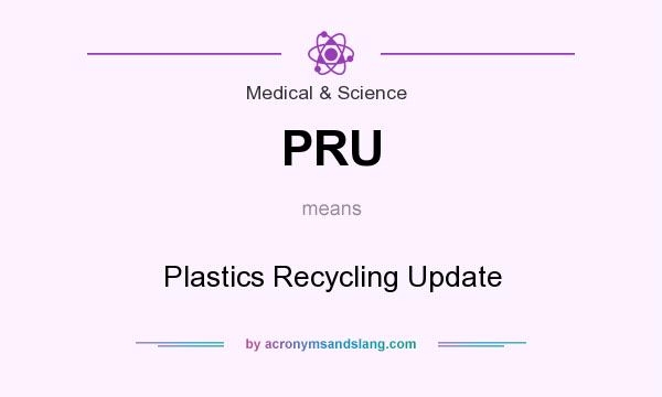 What does PRU mean? It stands for Plastics Recycling Update