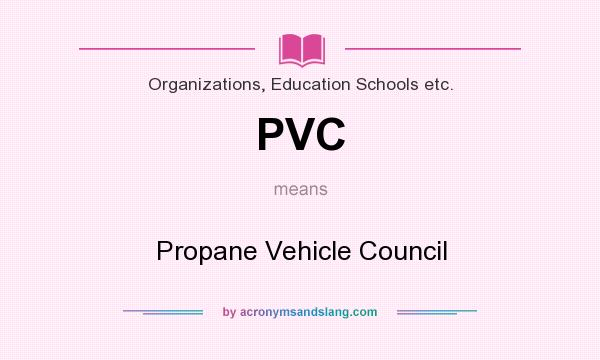 What does PVC mean? It stands for Propane Vehicle Council