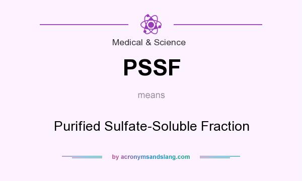 What does PSSF mean? It stands for Purified Sulfate-Soluble Fraction