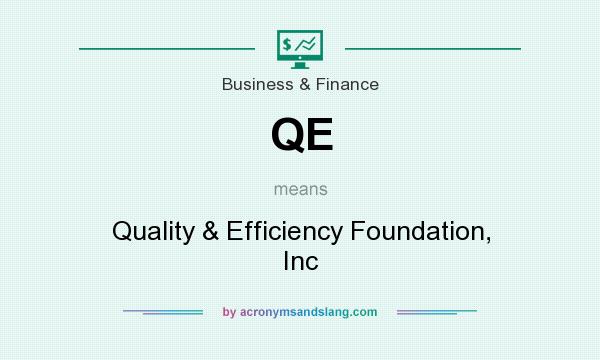 What does QE mean? It stands for Quality & Efficiency Foundation, Inc