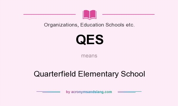 What does QES mean? It stands for Quarterfield Elementary School