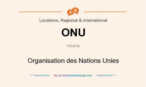 What does ONU mean? It stands for Organisation des Nations Unies