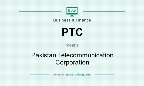 What does PTC mean? It stands for Pakistan Telecommunication Corporation