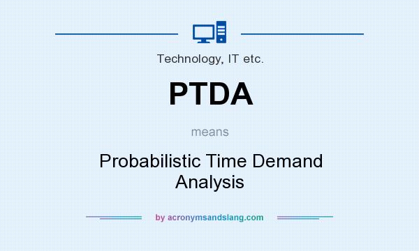 What does PTDA mean? It stands for Probabilistic Time Demand Analysis
