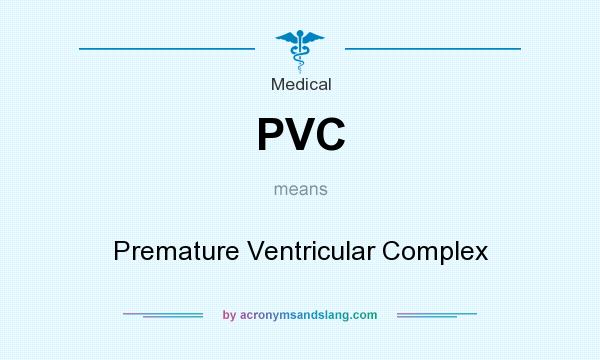 What does PVC mean? It stands for Premature Ventricular Complex