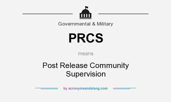 What does PRCS mean? It stands for Post Release Community Supervision