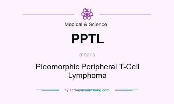 What does PPTL mean? It stands for Pleomorphic Peripheral T-Cell Lymphoma